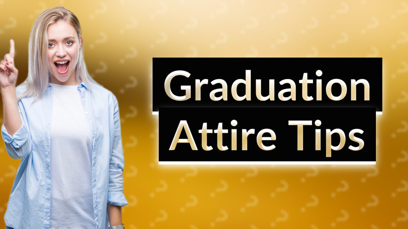 Graduation Attire Tips