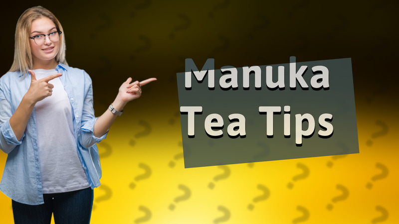 Manuka Tea Tips