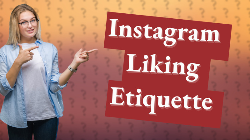 Instagram Liking Etiquette
