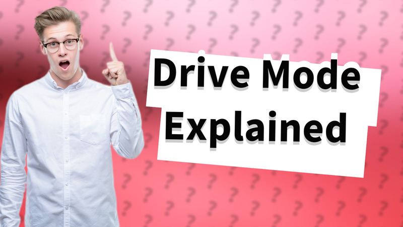 Drive Mode Explained