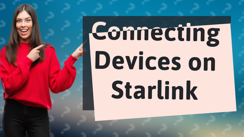Connecting Devices on Starlink