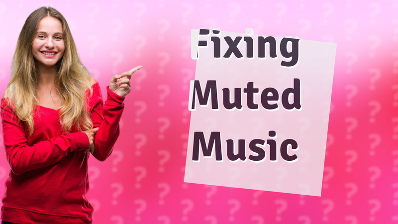 Fixing Muted Music