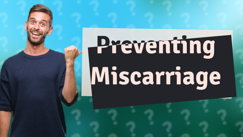 Preventing Miscarriage