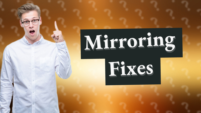 Mirroring Fixes