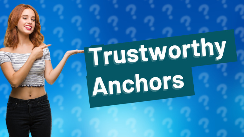 Trustworthy Anchors