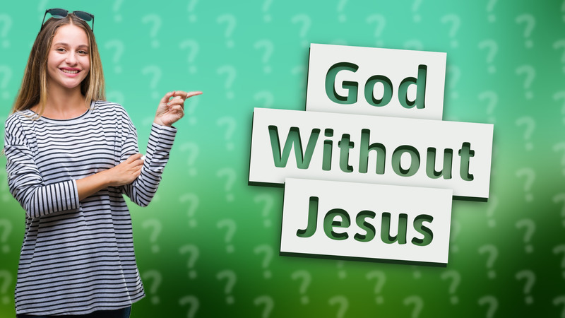 God Without Jesus
