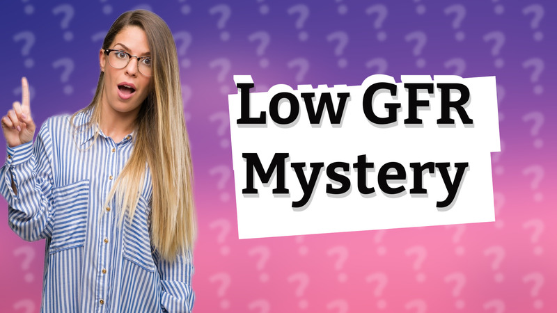 Low GFR Mystery