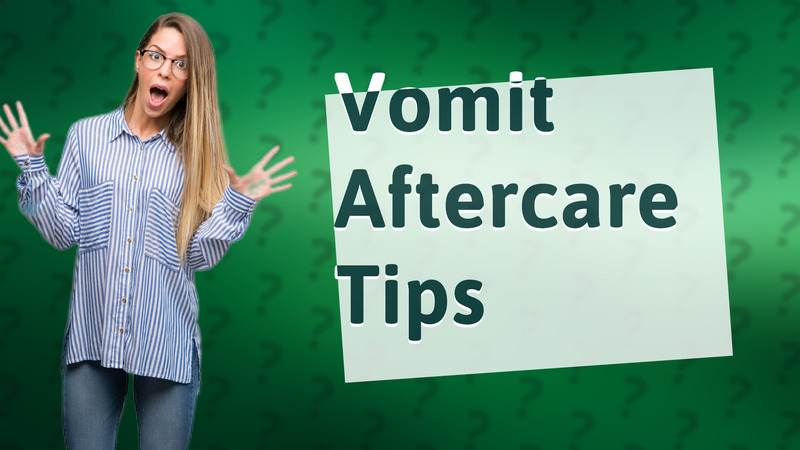 Vomit Aftercare Tips