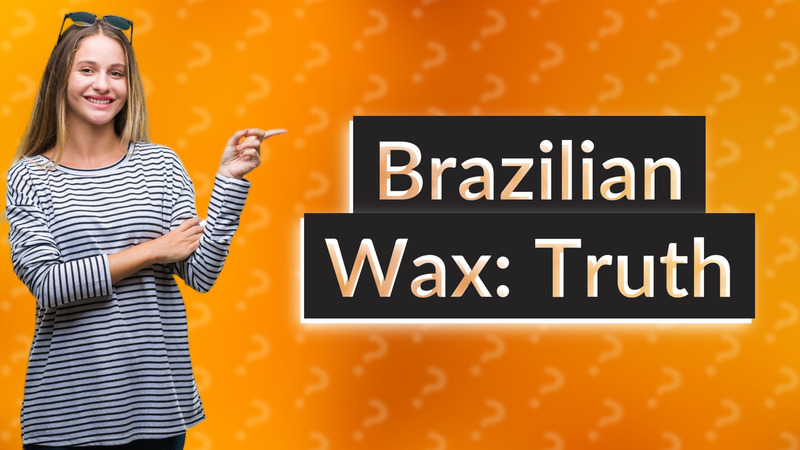 Brazilian Wax: Truth