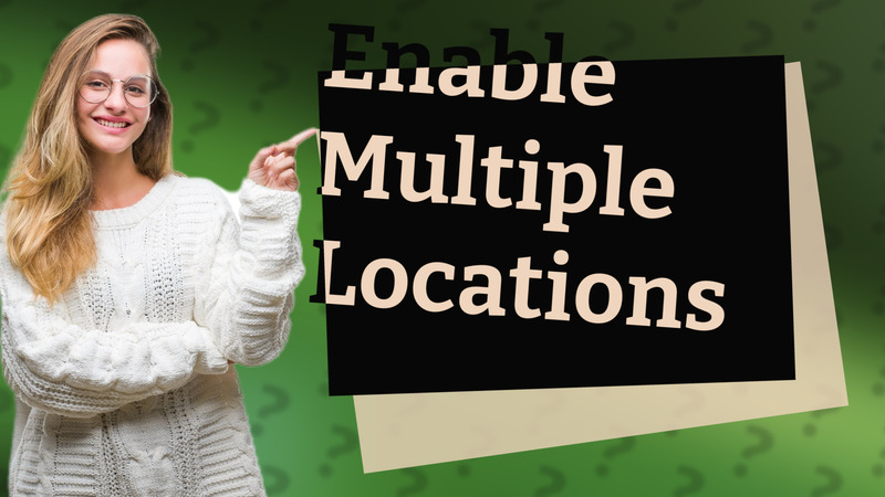 Enable Multiple Locations