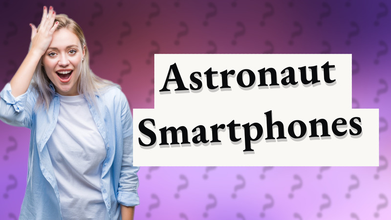 Astronaut Smartphones