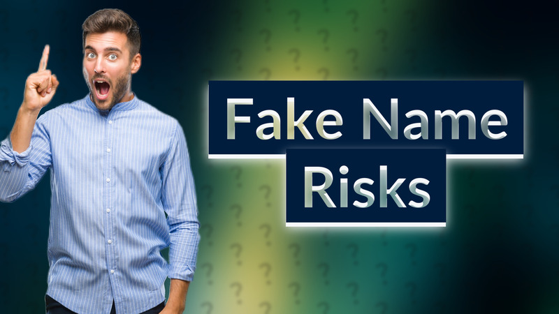 Fake Name Risks