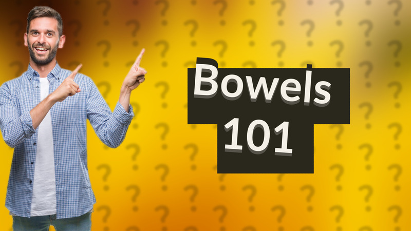 Bowels 101