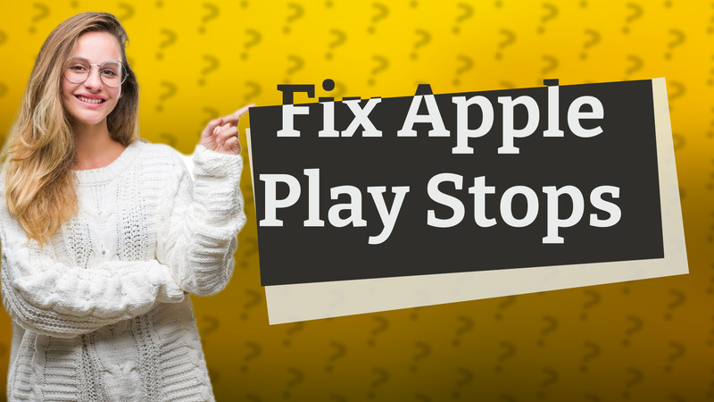 Fix Apple Play Stops