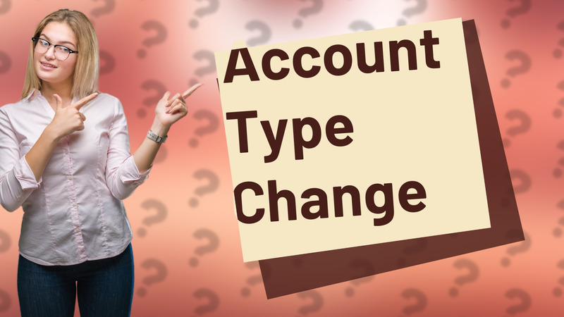 Account Type Change