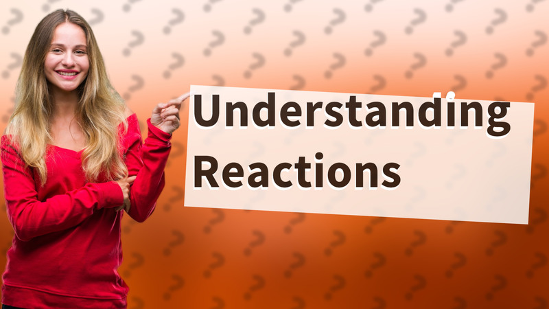 Understanding Reactions