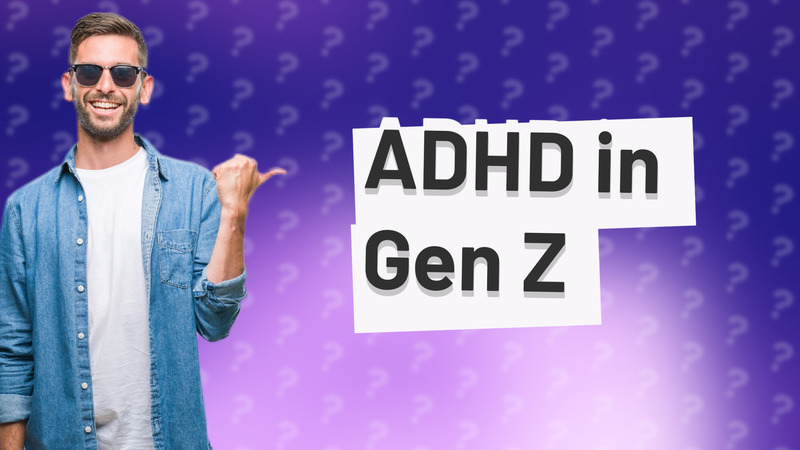 ADHD in Gen Z