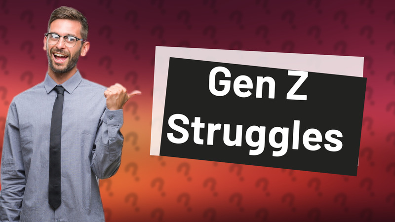 Gen Z Struggles