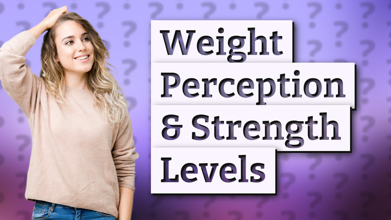 Weight Perception & Strength Levels