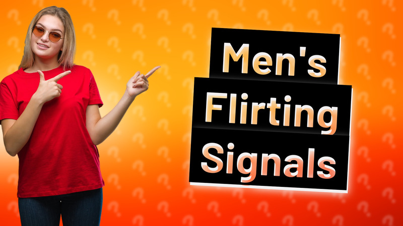 Men's Flirting Signals