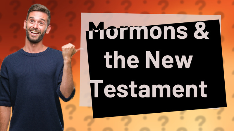 Mormons & the New Testament