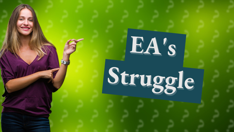 EA's Struggle