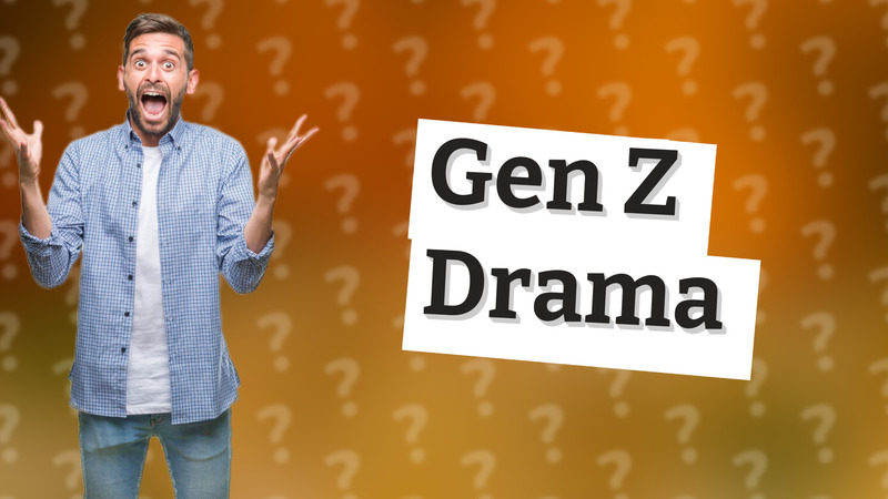 Gen Z Drama