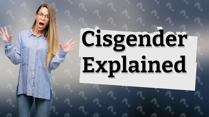 Cisgender Explained