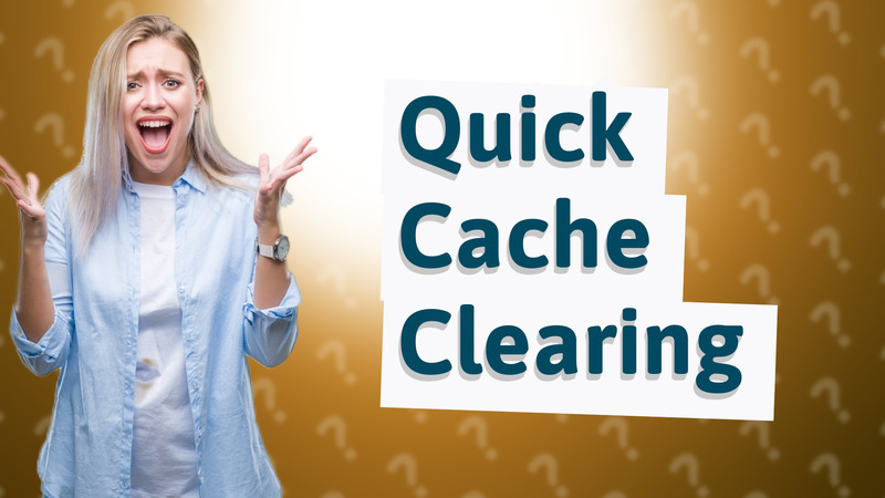 Quick Cache Clearing