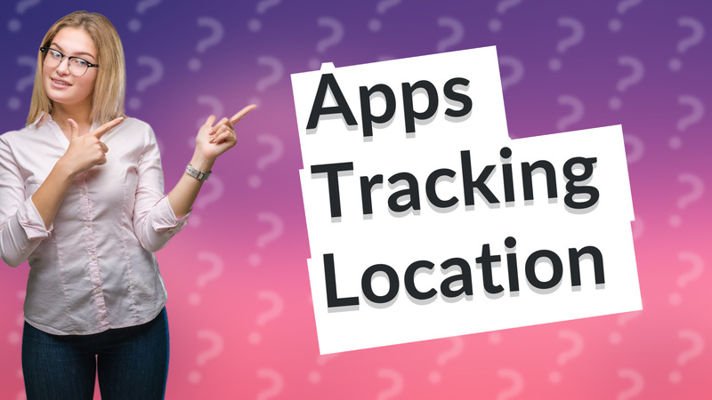 Apps Tracking Location