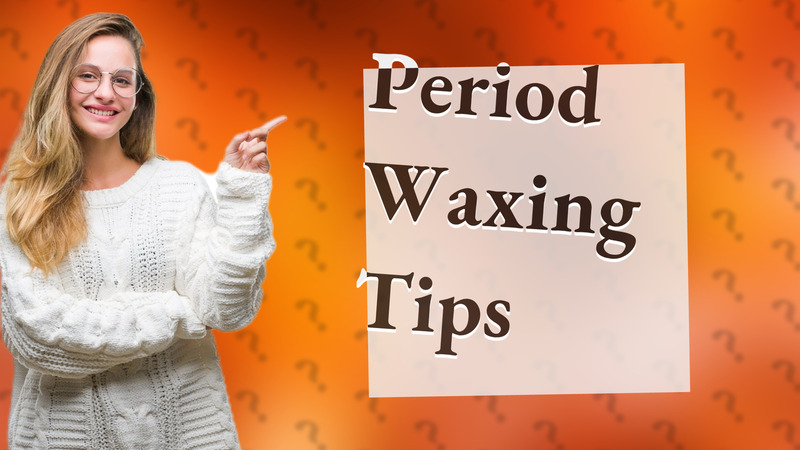 Period Waxing Tips