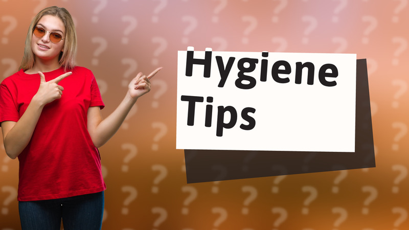 Hygiene Tips