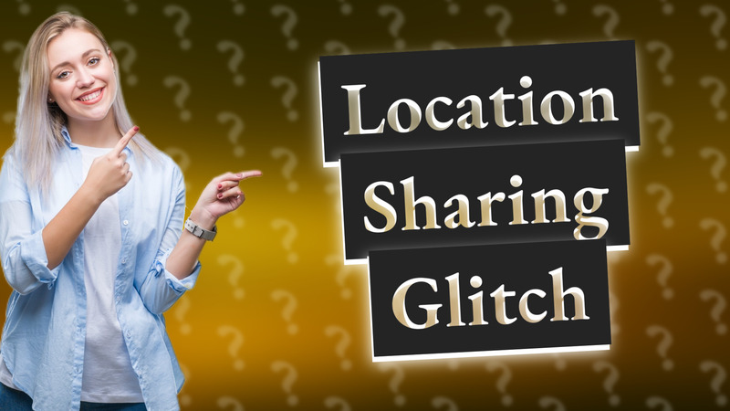 Location Sharing Glitch
