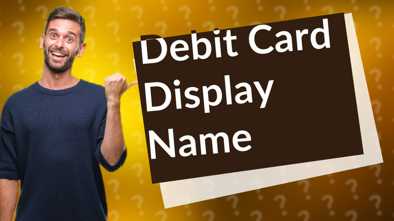 Debit Card Display Name