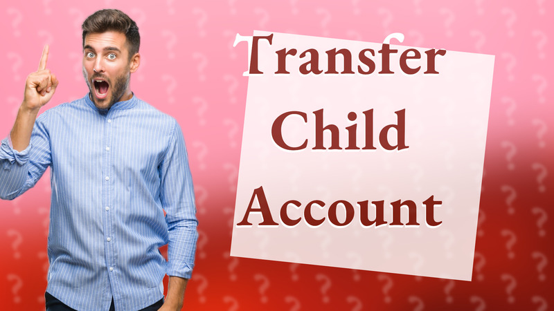 Transfer Child Account