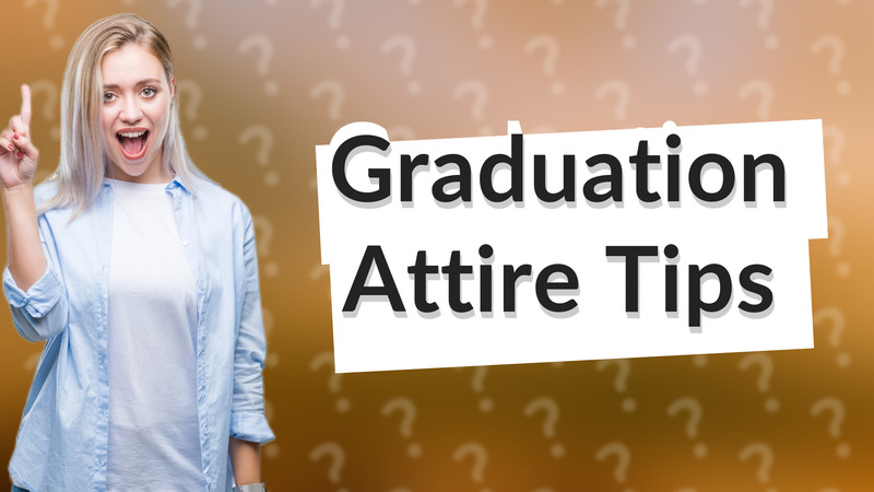 Graduation Attire Tips