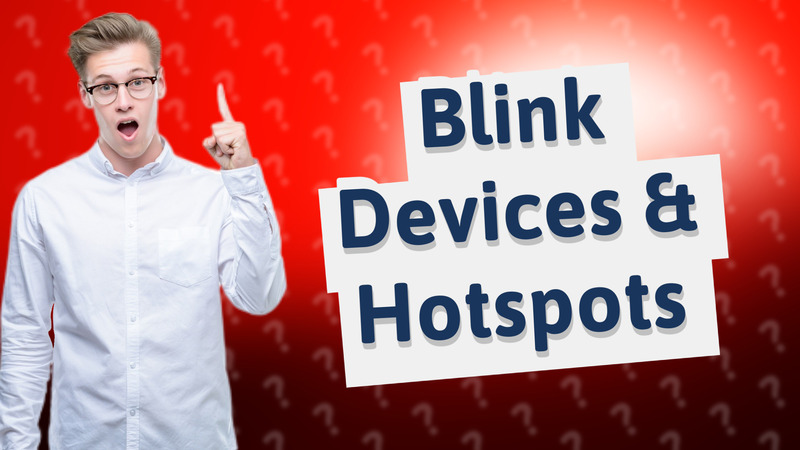 Blink Devices & Hotspots