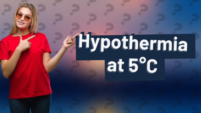 Hypothermia at 5°C