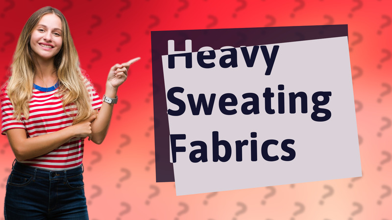 Heavy Sweating Fabrics