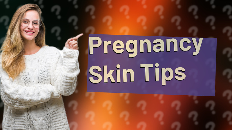 Pregnancy Skin Tips