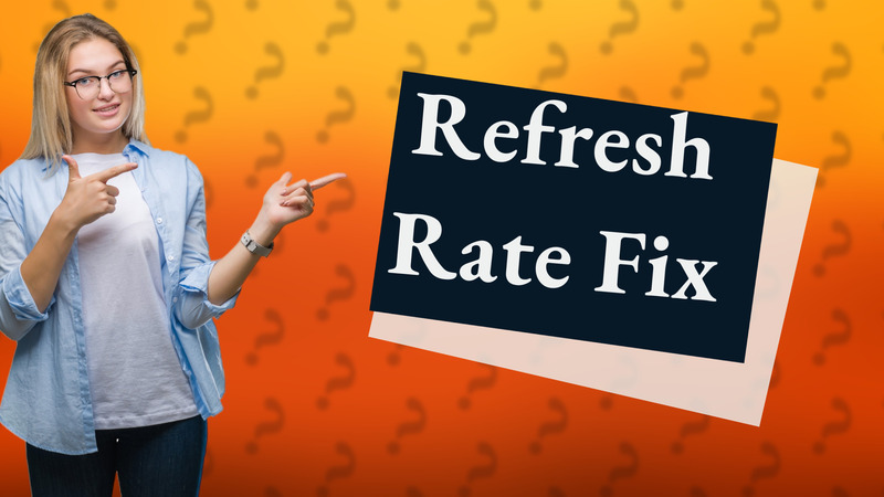 Refresh Rate Fix