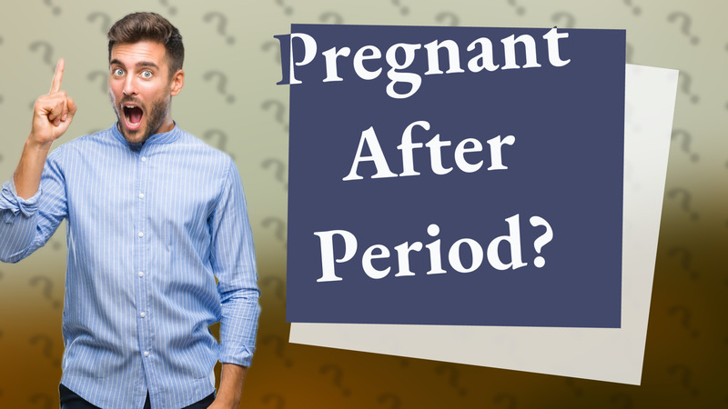 Pregnant After Period?
