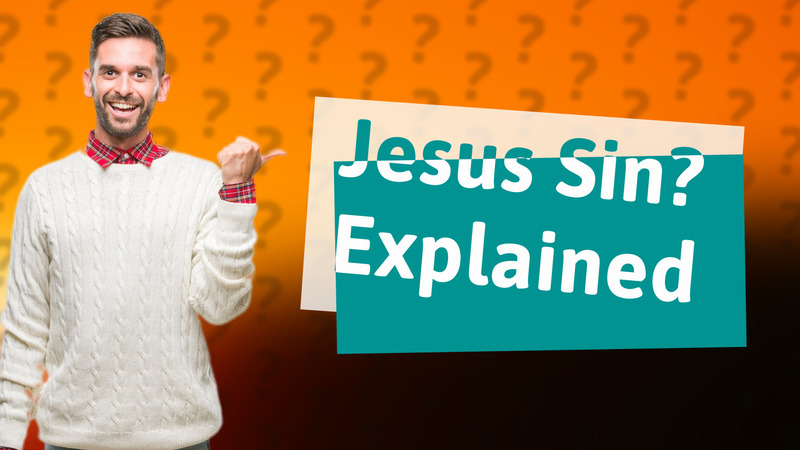 Jesus Sin? Explained