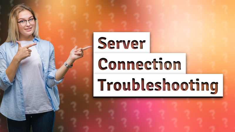 Server Connection Troubleshooting