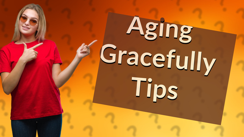 Aging Gracefully Tips