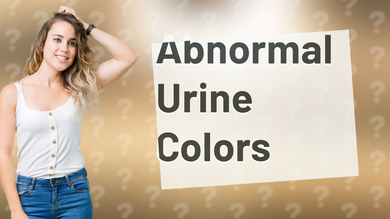 Abnormal Urine Colors