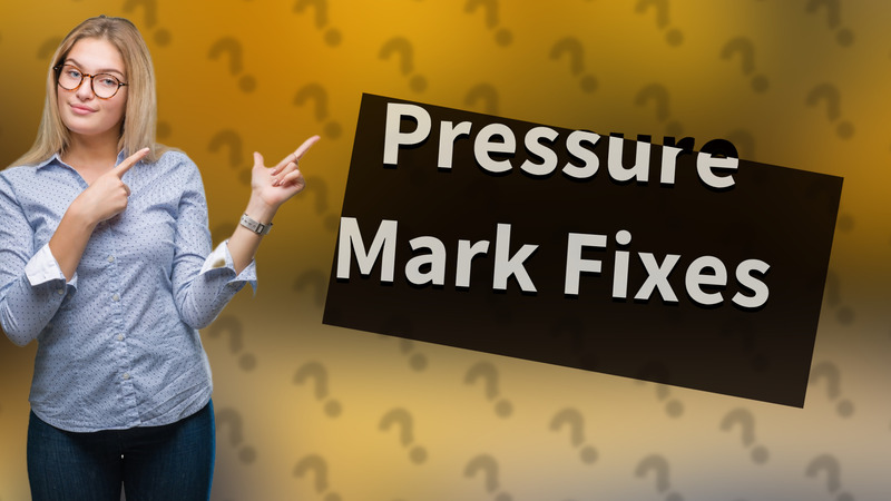 Pressure Mark Fixes
