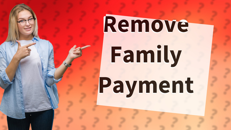 Remove Family Payment