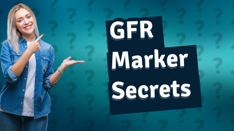 GFR Marker Secrets
