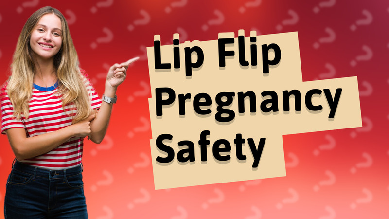 Lip Flip Pregnancy Safety